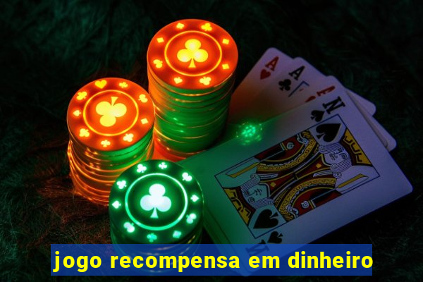 jogo recompensa em dinheiro